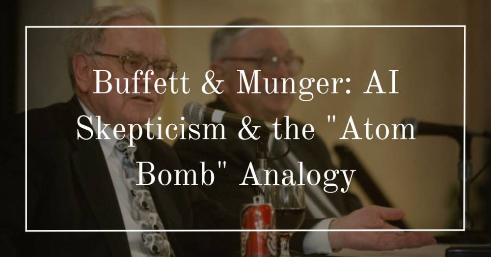 Warren Buffett & Charlie Munger: AI's 'Atom Bomb' Concerns